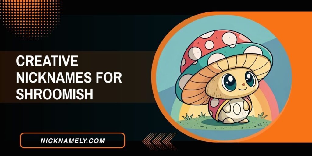 Creative Nicknames For Shroomish