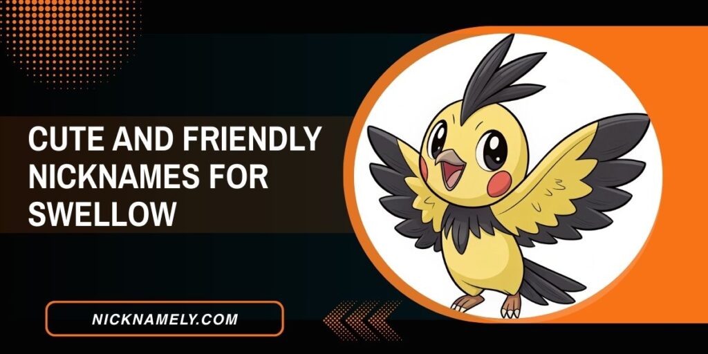 Cute And Friendly Nicknames For Swellow