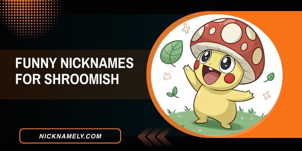 Funny Nicknames For Shroomish