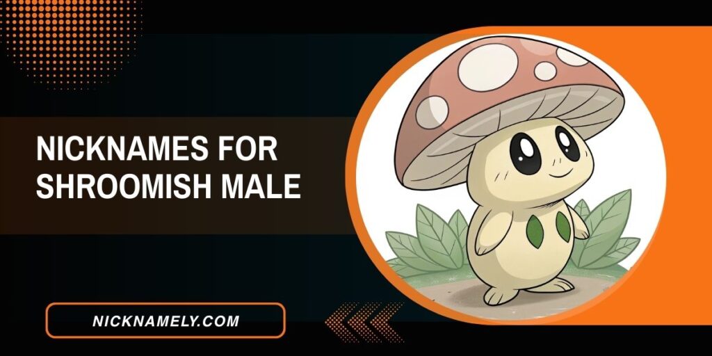 Nicknames For Shroomish Male