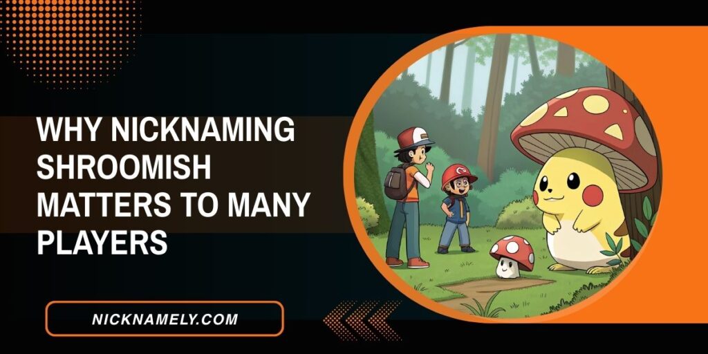 Why Nicknaming Shroomish Matters To Many Players