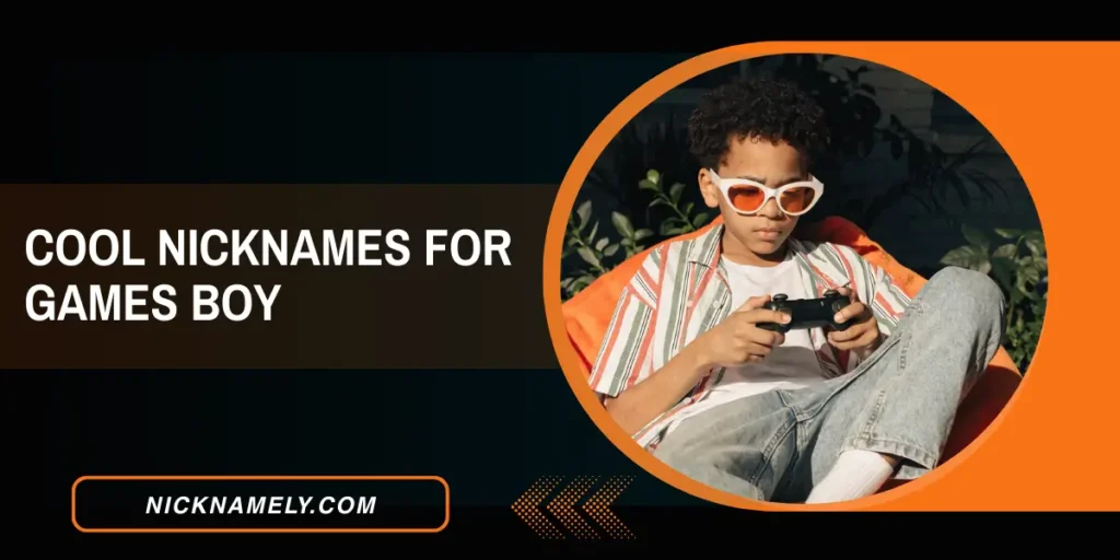 Cool Nicknames For Games Boy