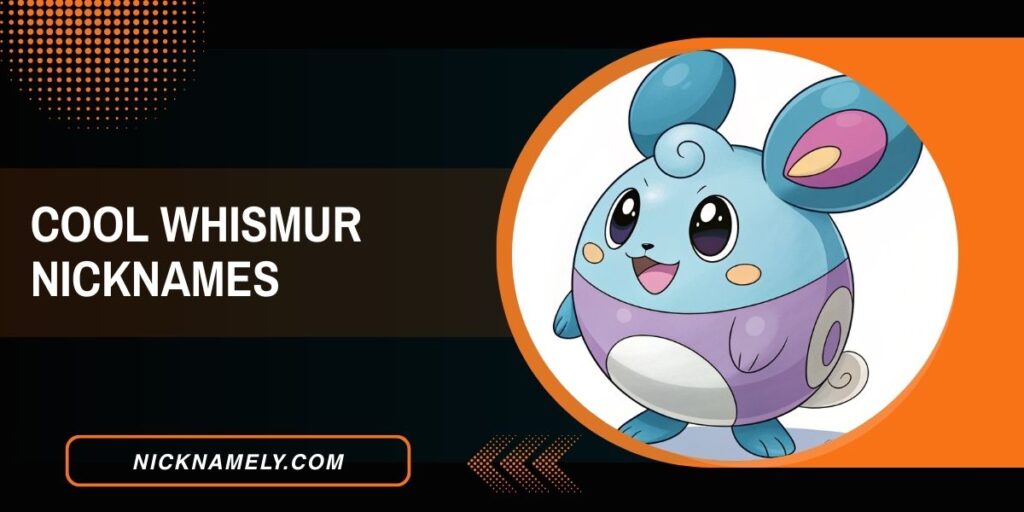 Cool Whismur Nicknames