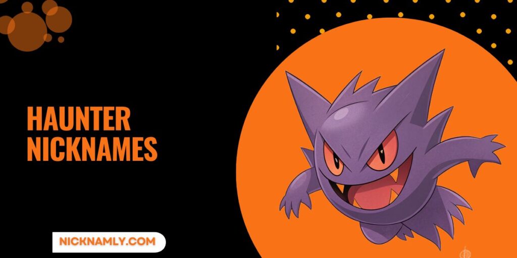 Haunter Nicknames