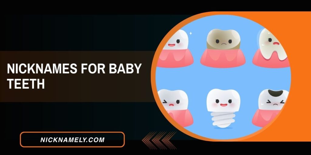 Nicknames For Baby Teeth