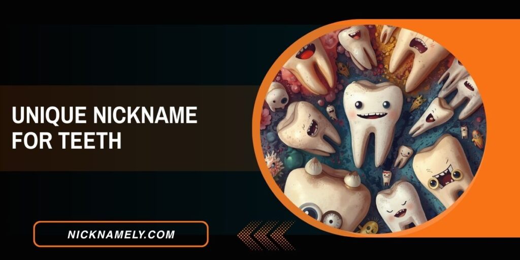 Unique Nickname For Teeth