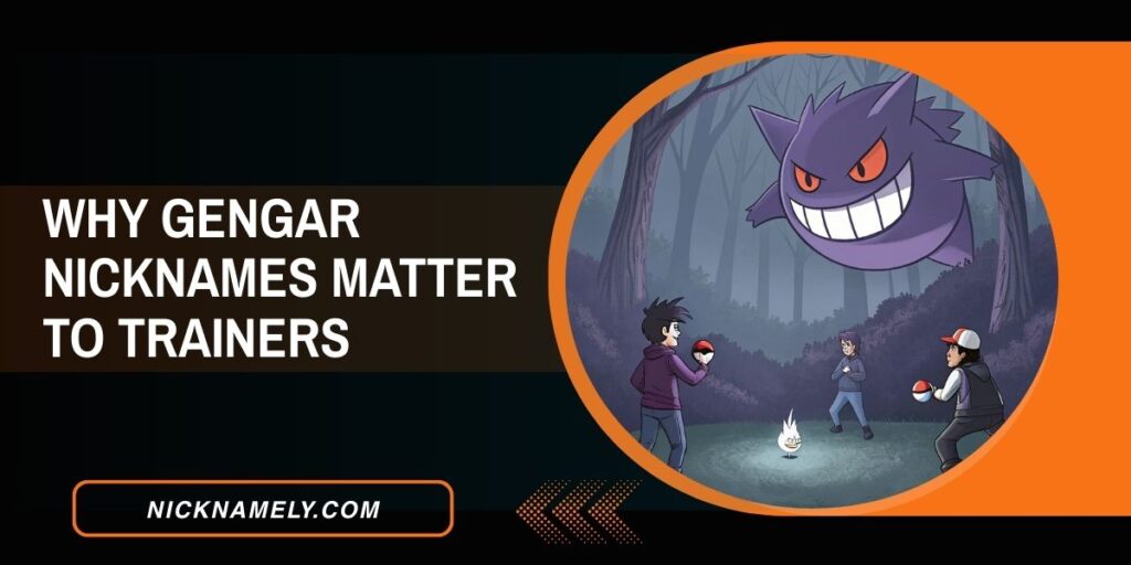 Why Gengar Nicknames Matter To Trainers