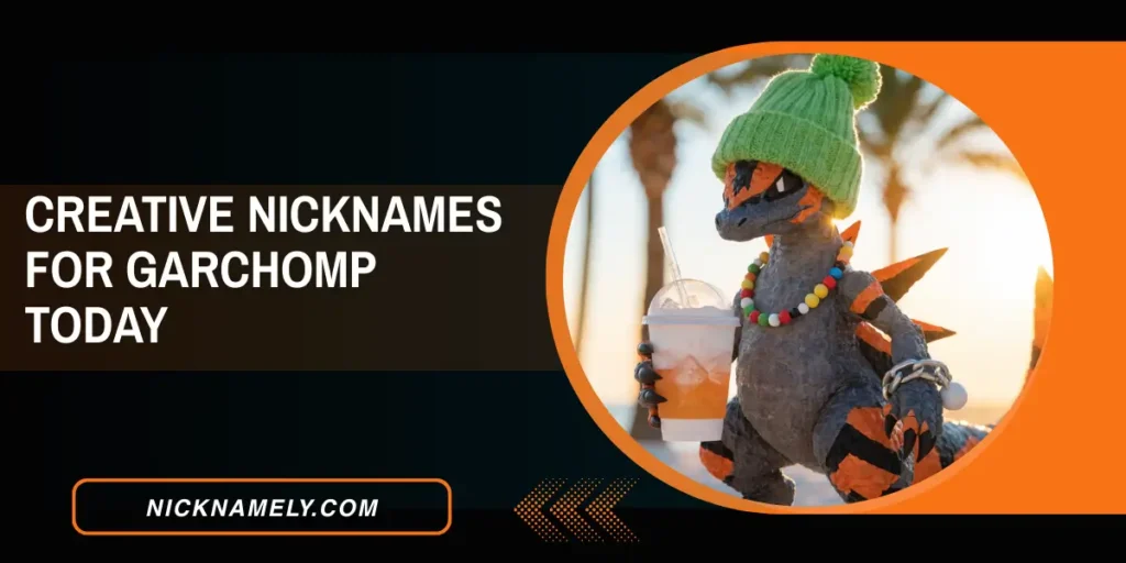 Creative Nicknames For Garchomp Today