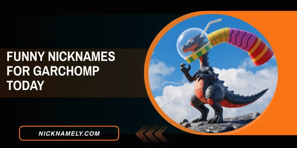 Funny Nicknames For Garchomp Today 