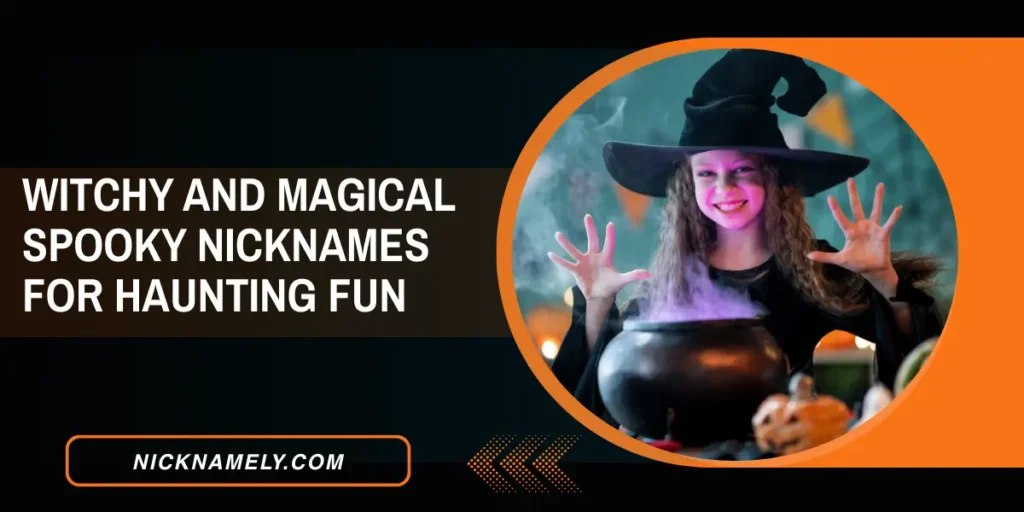 Witchy And Magical Spooky Nicknames For Haunting Fun