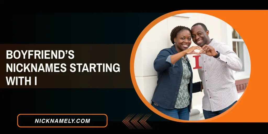 Boyfriend’s Nicknames Starting With I