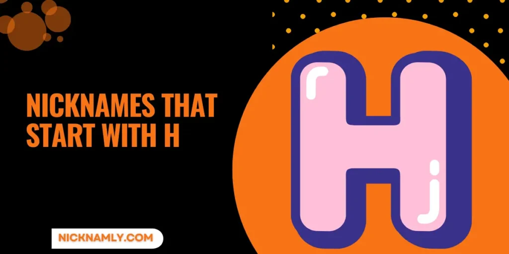 Creative Nicknames That Start With H For Unique Ideas 