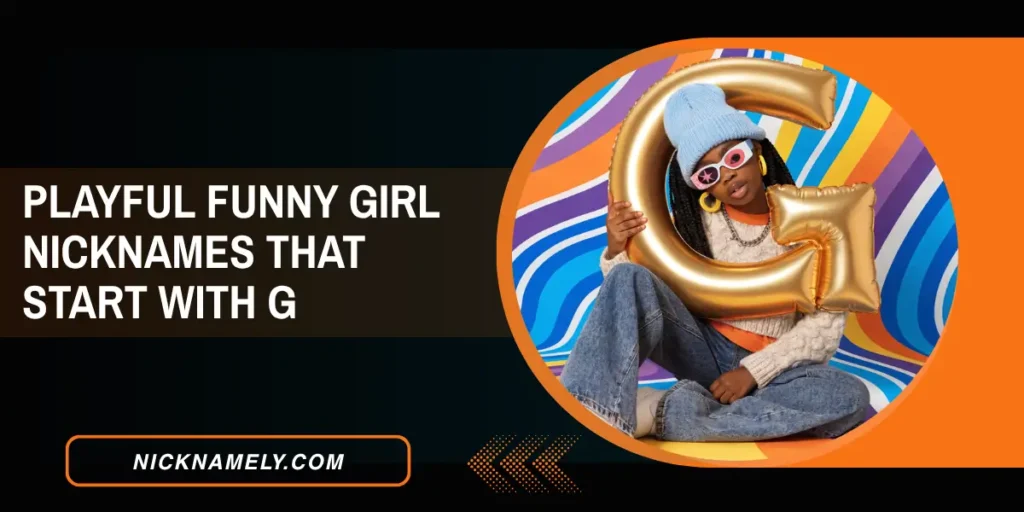 Playful Funny Girl Nicknames That Start With G 