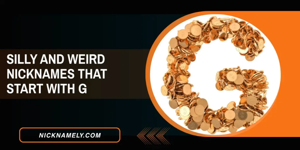 Silly And Weird Nicknames That Start With G 