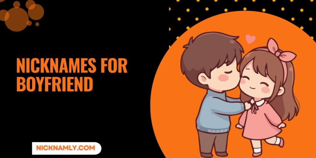 150+ Nicknames For Boyfriend: Cute & Unique Ideas Guide