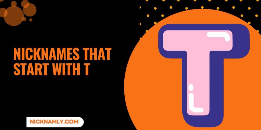 423+Unique Nicknames That Start With T That Stand Out Fast