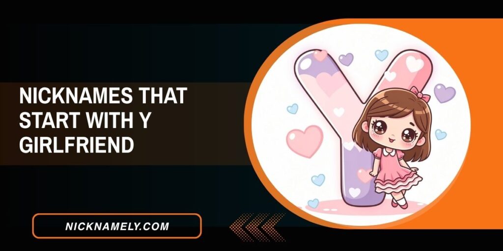 Nicknames That Start With Y Girlfriend