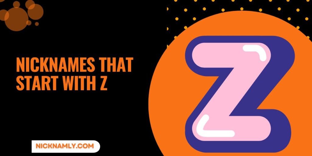 “Forget A To Y — Z Nicknames Win Every Time!”