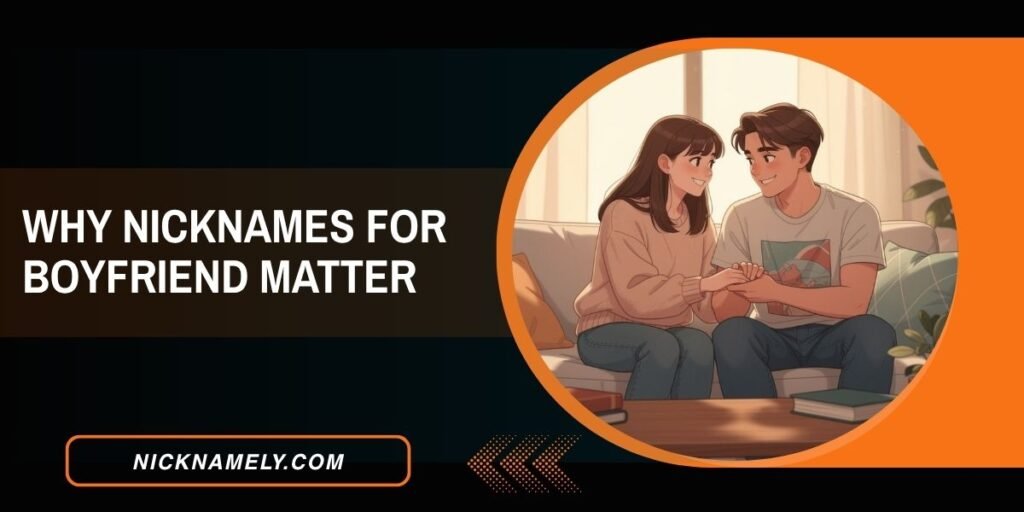 Why Nicknames For Boyfriend Matter