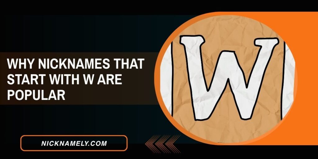 Why Nicknames That Start With W Are Popular