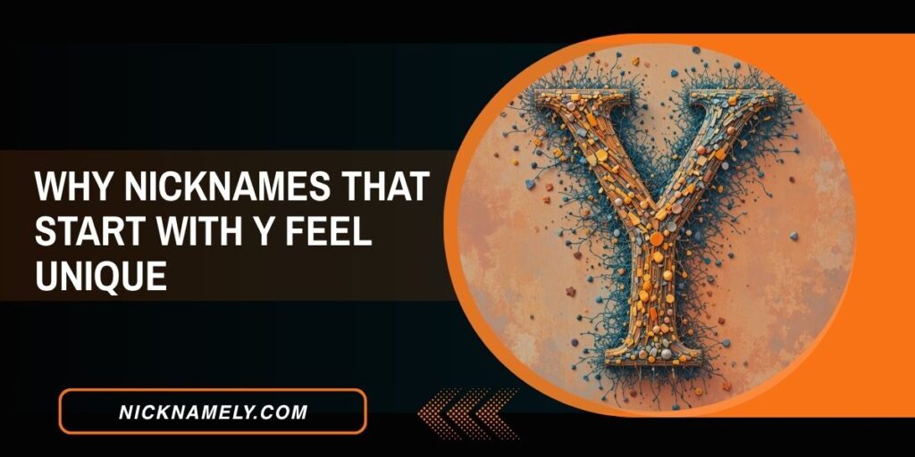 Why Nicknames That Start With Y Feel Unique