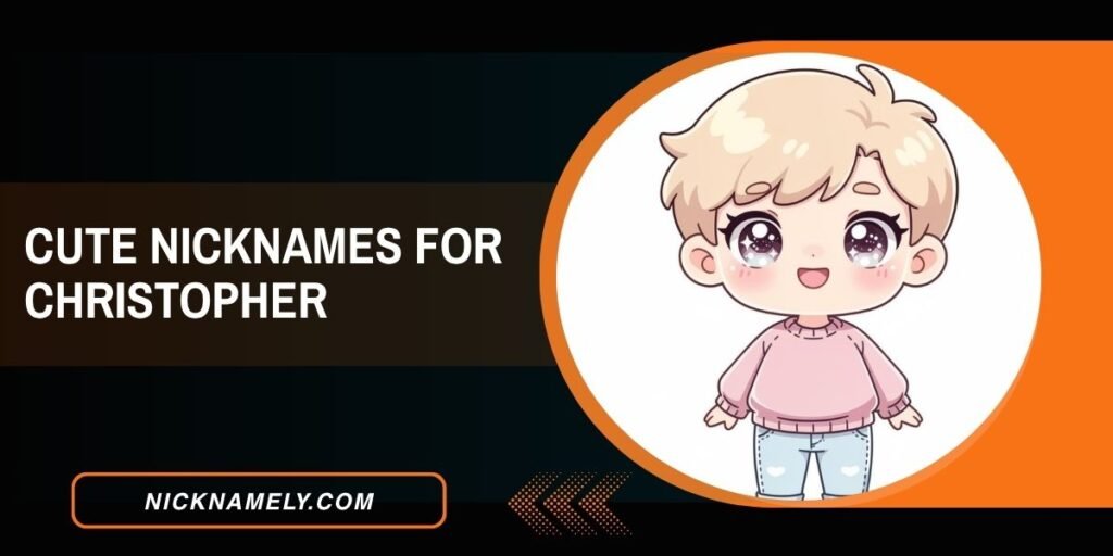 Cute Nicknames For Christopher