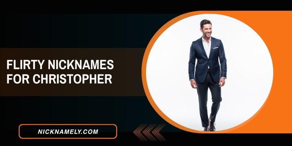 Flirty Nicknames For Christopher