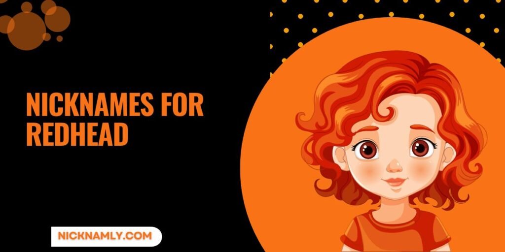 Redhead Nicknames As Bold As The Hair Itself