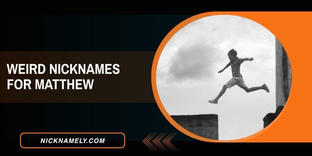 Weird Nicknames For Matthew